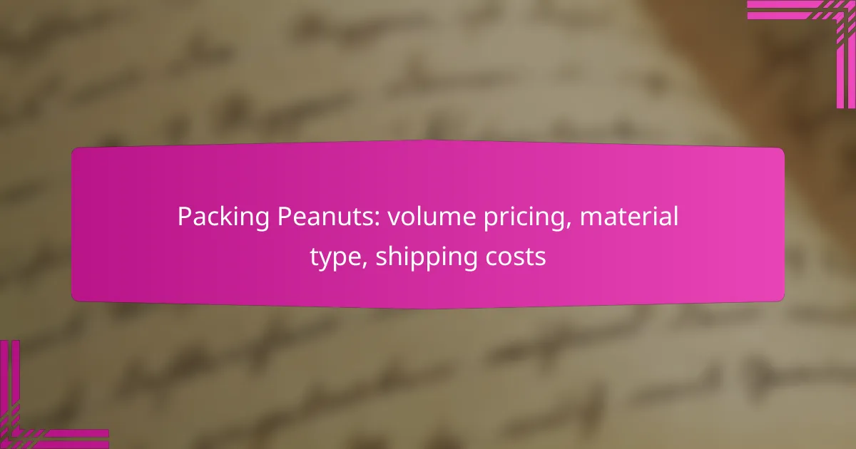 Packing Peanuts: volume pricing, material type, shipping costs