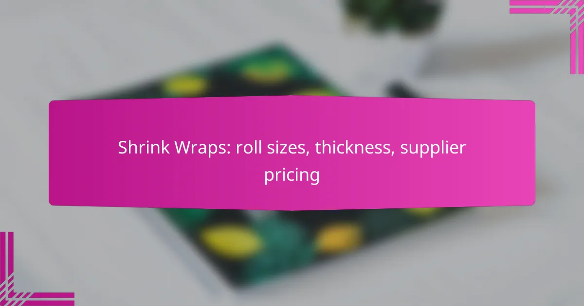 Shrink Wraps: roll sizes, thickness, supplier pricing