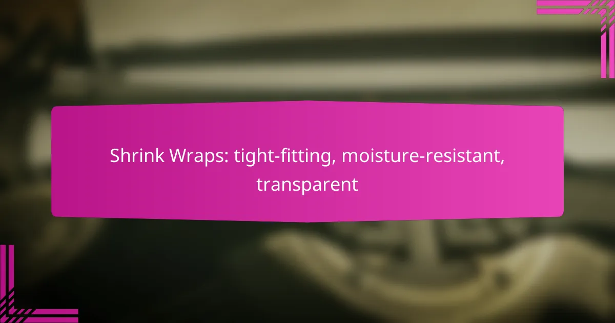 Shrink Wraps: tight-fitting, moisture-resistant, transparent