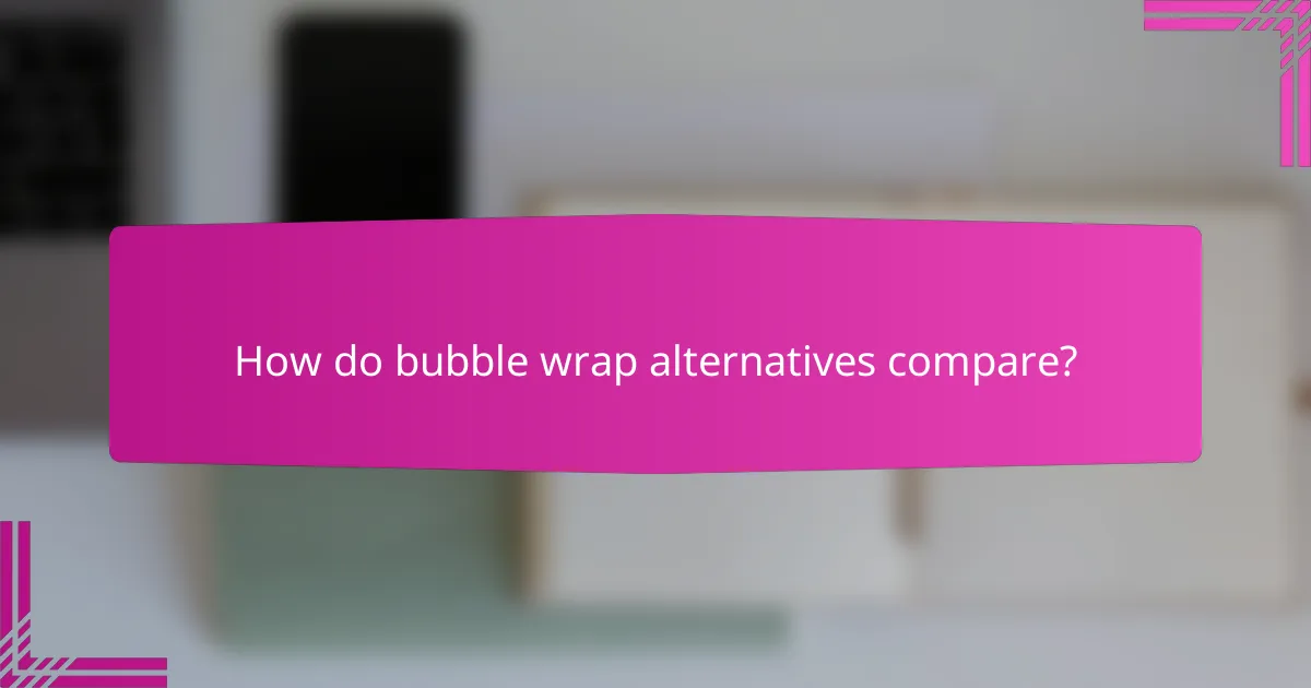 How do bubble wrap alternatives compare?