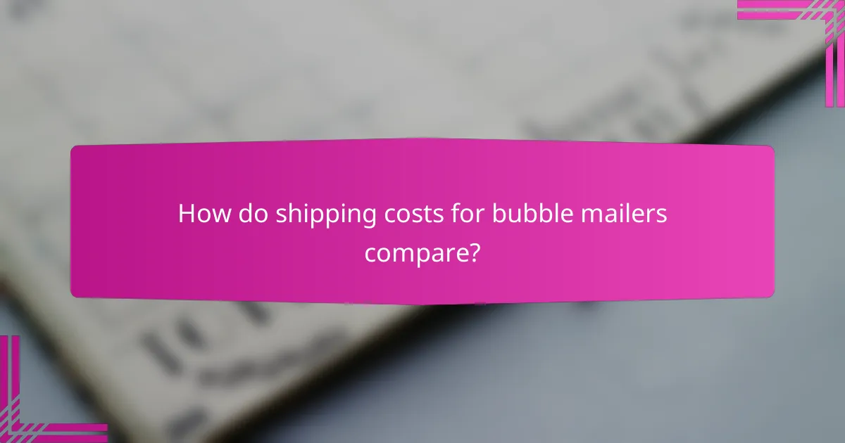 How do shipping costs for bubble mailers compare?