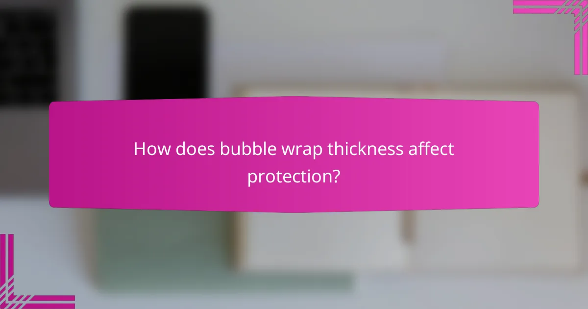 How does bubble wrap thickness affect protection?