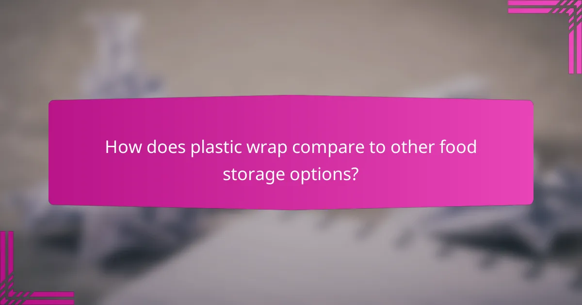 How does plastic wrap compare to other food storage options?