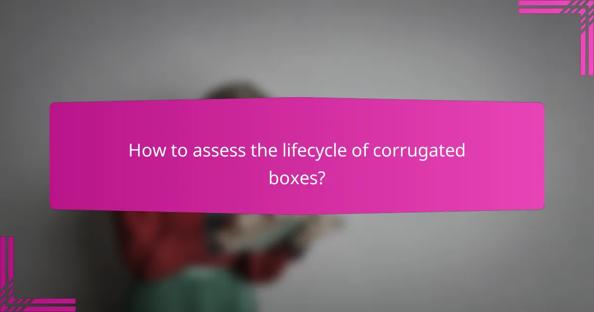How to assess the lifecycle of corrugated boxes?