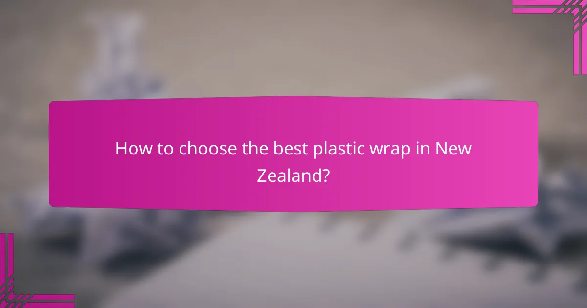 How to choose the best plastic wrap in New Zealand?
