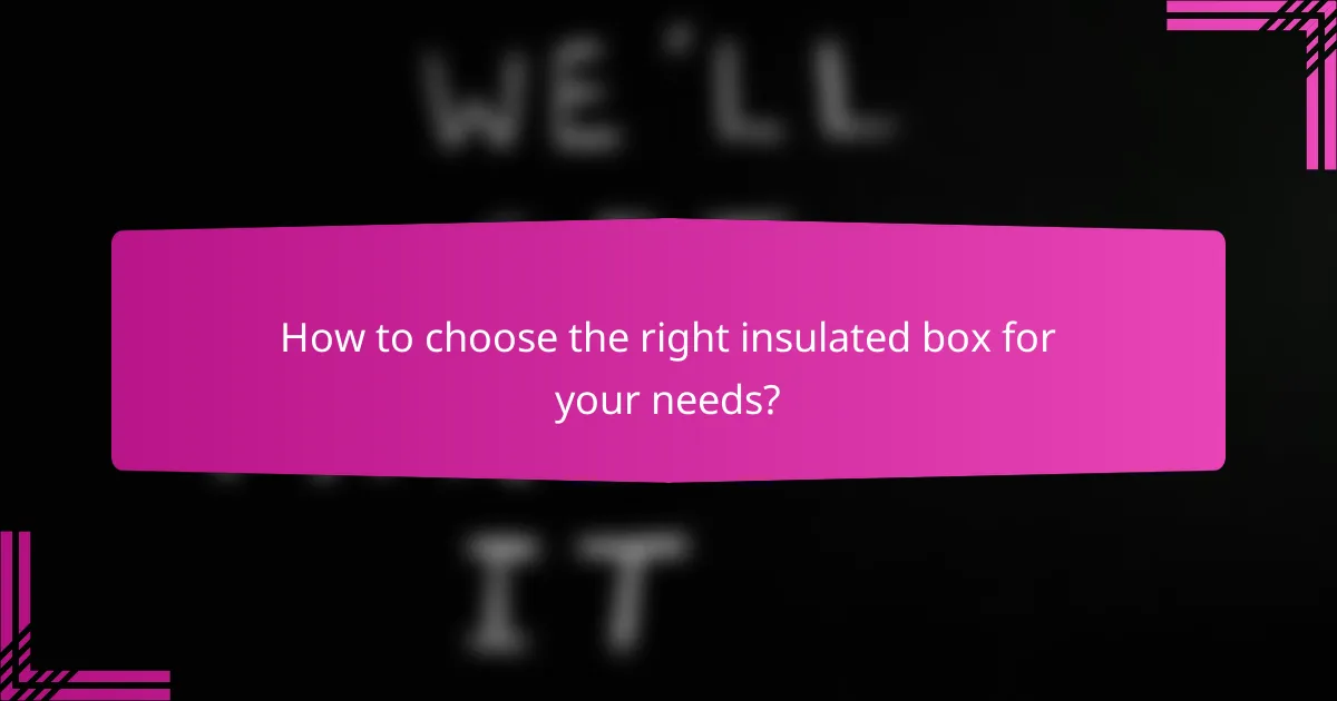 How to choose the right insulated box for your needs?
