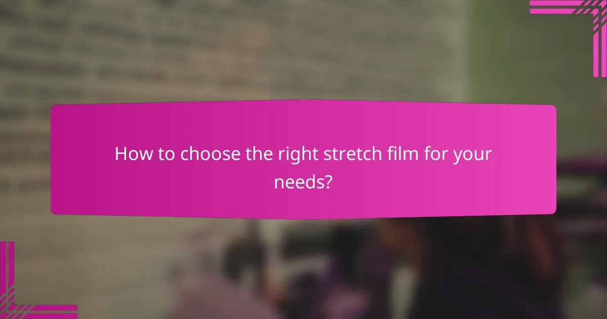How to choose the right stretch film for your needs?