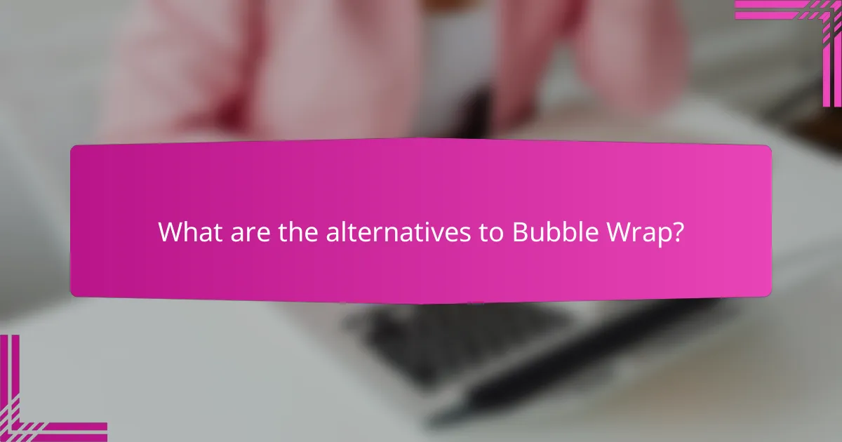 What are the alternatives to Bubble Wrap?