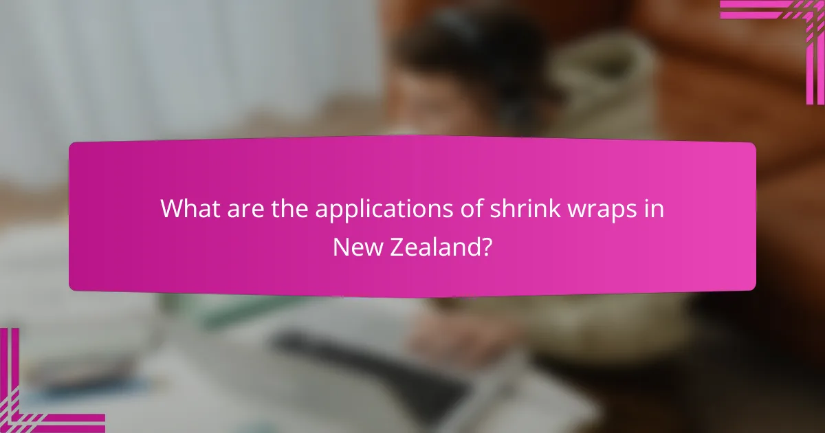 What are the applications of shrink wraps in New Zealand?