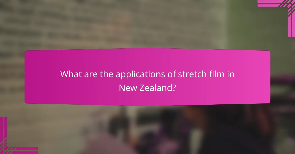 What are the applications of stretch film in New Zealand?