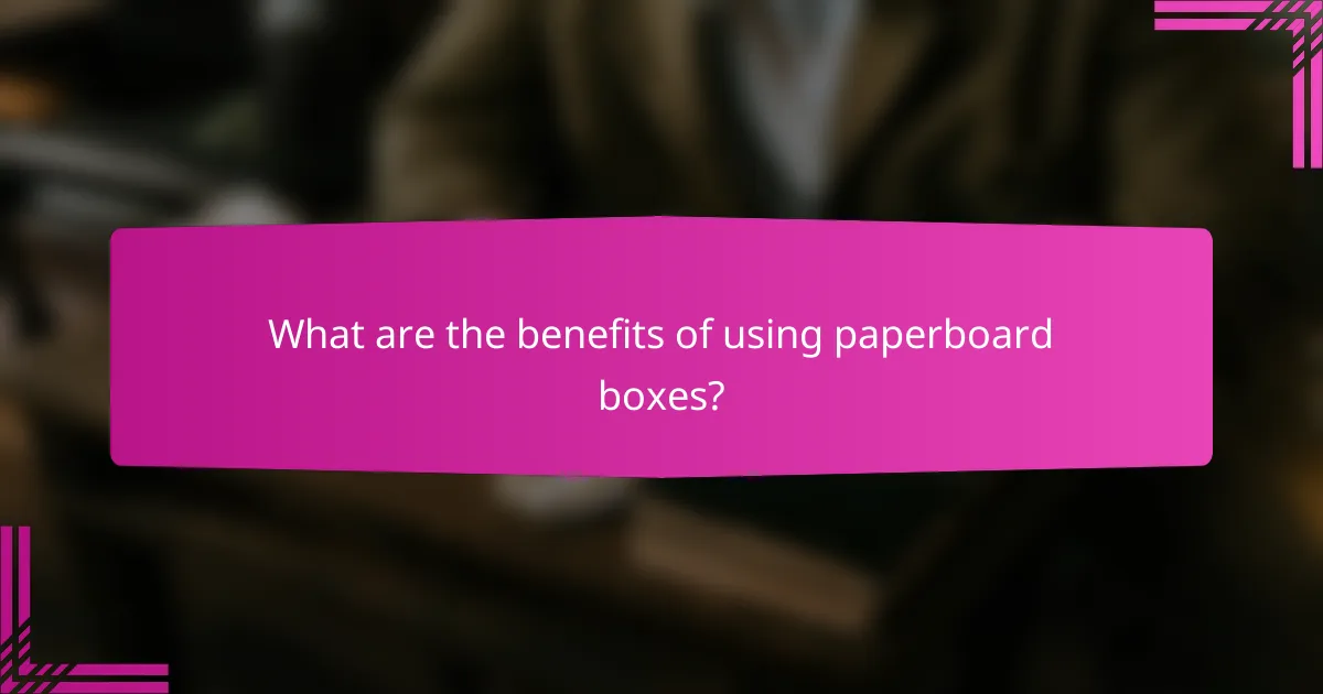 What are the benefits of using paperboard boxes?