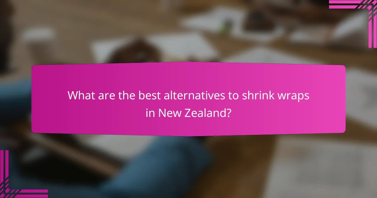 What are the best alternatives to shrink wraps in New Zealand?