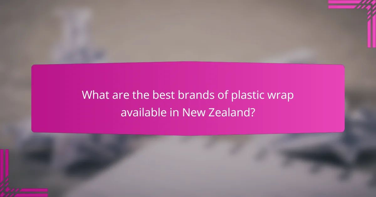 What are the best brands of plastic wrap available in New Zealand?