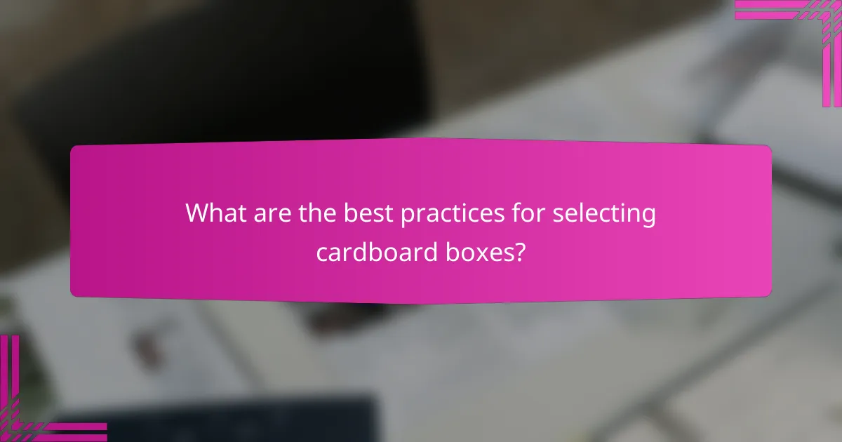 What are the best practices for selecting cardboard boxes?