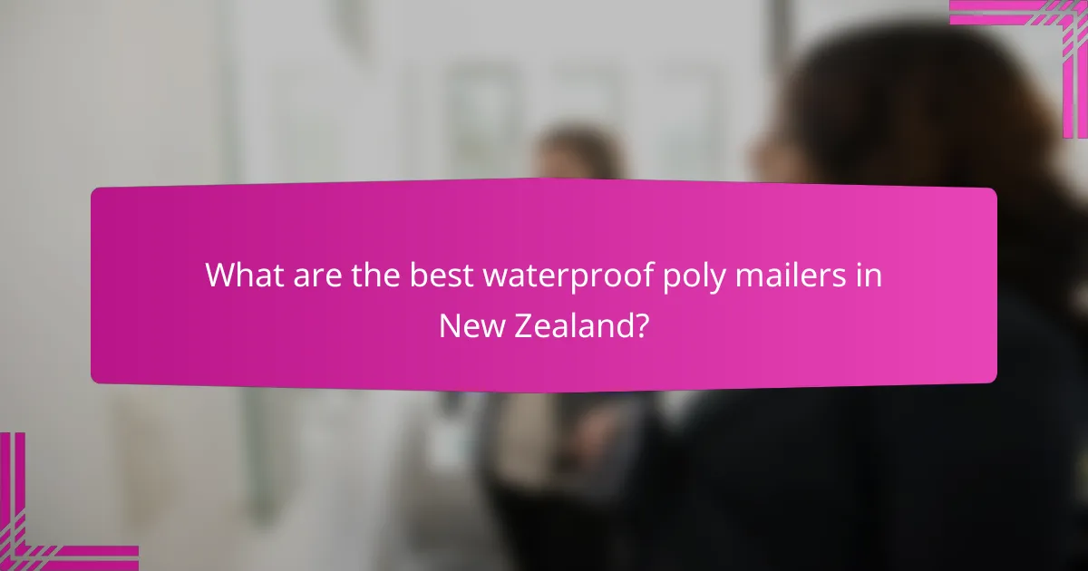 What are the best waterproof poly mailers in New Zealand?