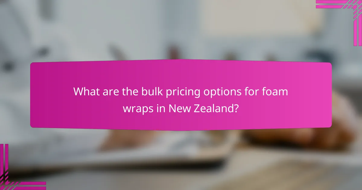 What are the bulk pricing options for foam wraps in New Zealand?