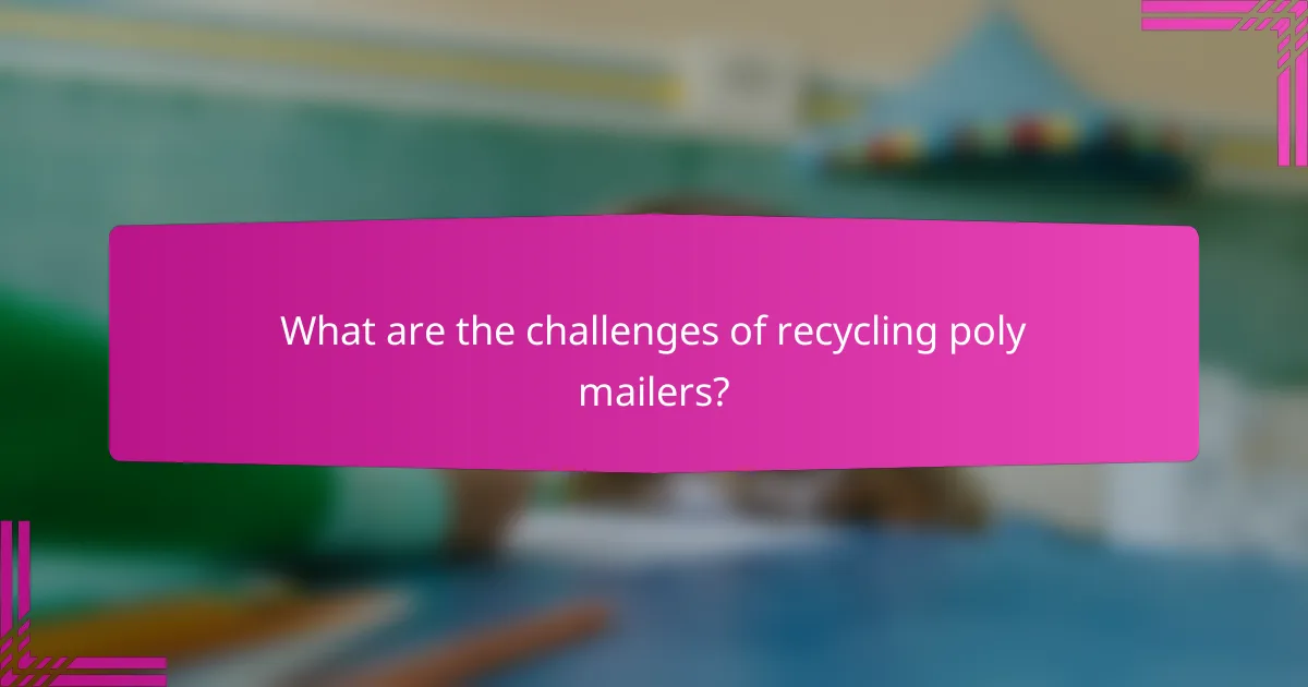 What are the challenges of recycling poly mailers?