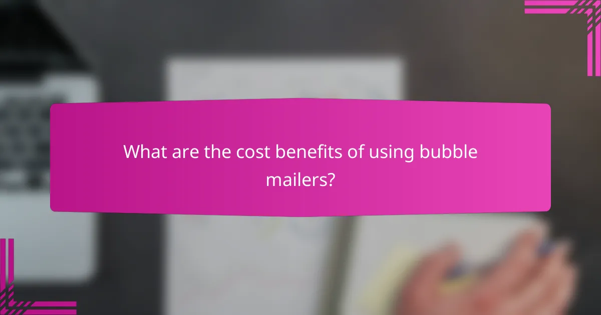 What are the cost benefits of using bubble mailers?