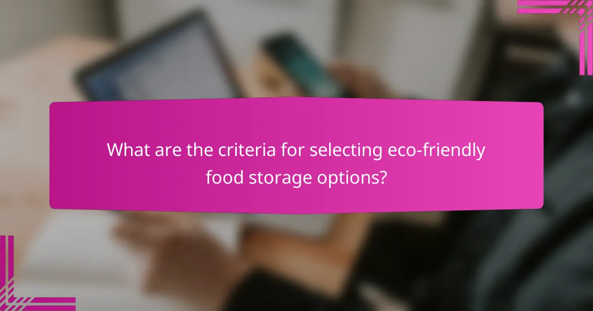 What are the criteria for selecting eco-friendly food storage options?