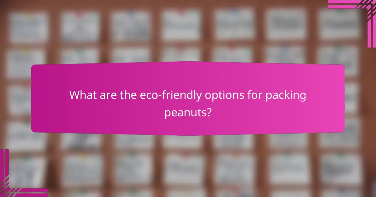 What are the eco-friendly options for packing peanuts?