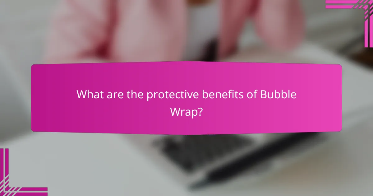 What are the protective benefits of Bubble Wrap?