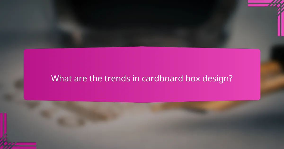 What are the trends in cardboard box design?