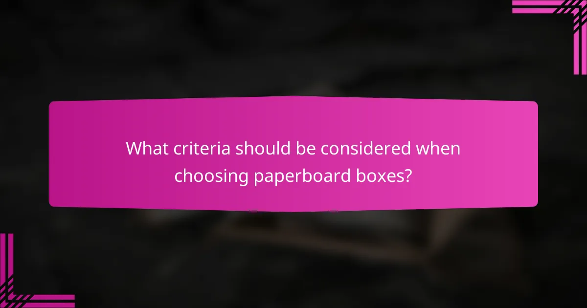 What criteria should be considered when choosing paperboard boxes?