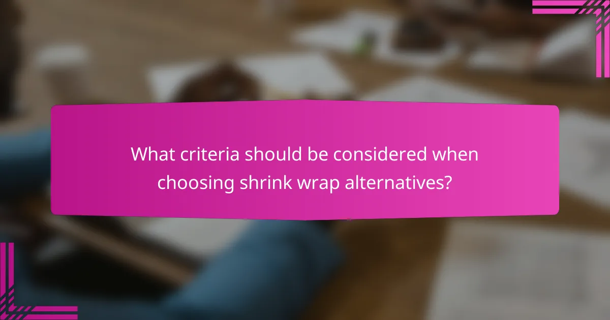 What criteria should be considered when choosing shrink wrap alternatives?