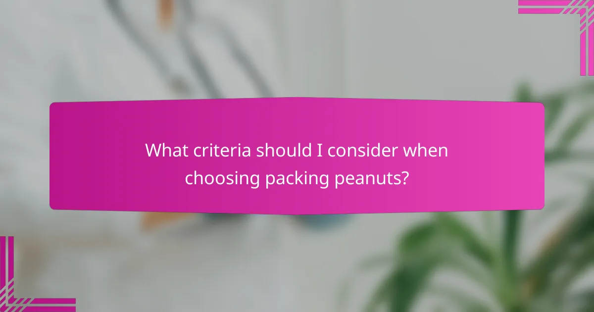What criteria should I consider when choosing packing peanuts?