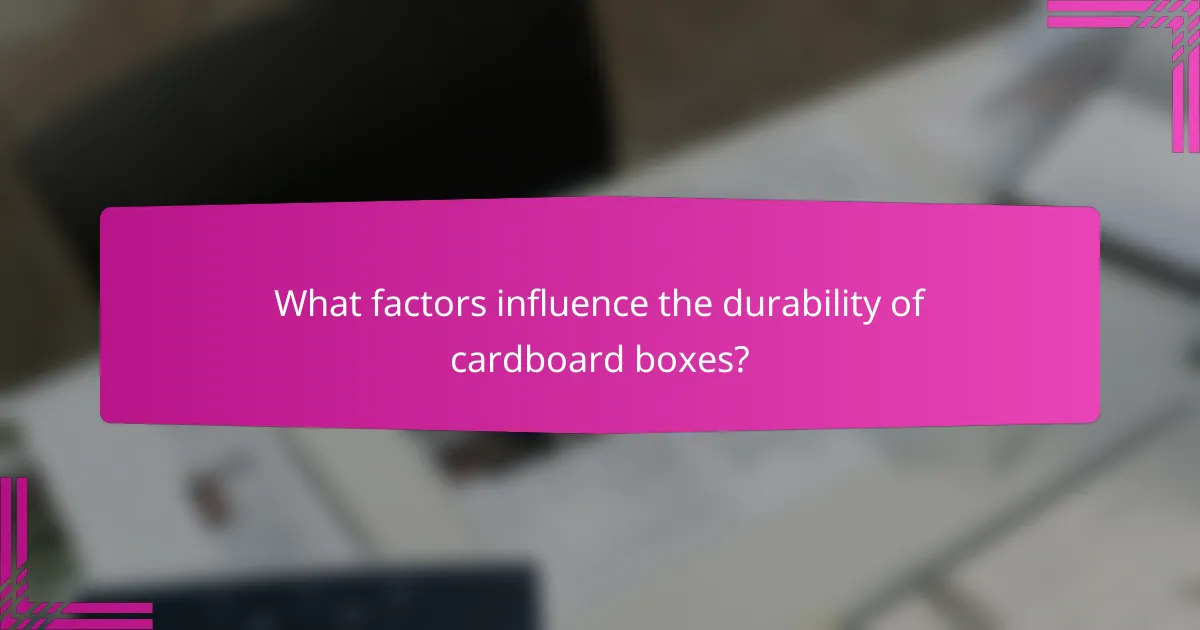 What factors influence the durability of cardboard boxes?