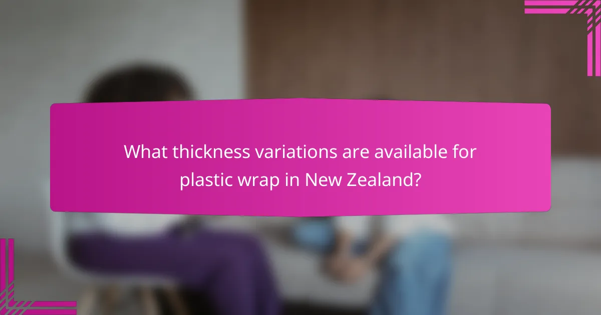 What thickness variations are available for plastic wrap in New Zealand?