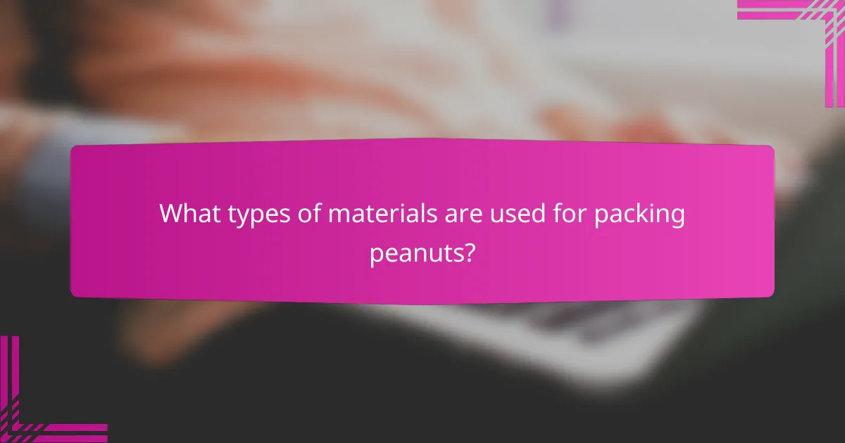 What types of materials are used for packing peanuts?