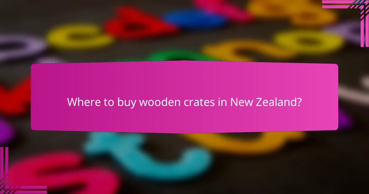 Where to buy wooden crates in New Zealand?